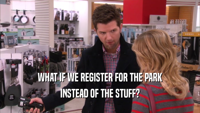 WHAT IF WE REGISTER FOR THE PARK INSTEAD OF THE STUFF? 