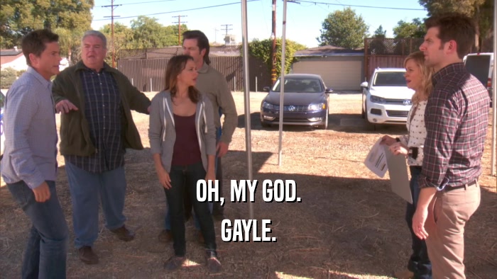 OH, MY GOD. GAYLE. 