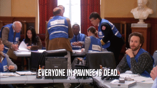 EVERYONE IN PAWNEE IS DEAD.  