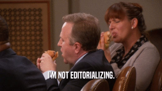I'M NOT EDITORIALIZING.  