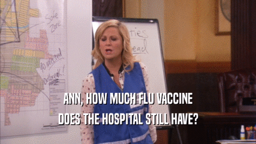ANN, HOW MUCH FLU VACCINE DOES THE HOSPITAL STILL HAVE? 