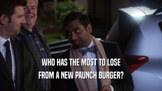 WHO HAS THE MOST TO LOSE FROM A NEW PAUNCH BURGER? 