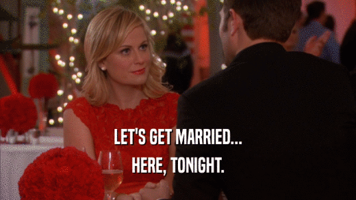 LET'S GET MARRIED... HERE, TONIGHT. 