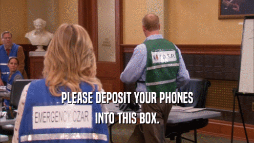 PLEASE DEPOSIT YOUR PHONES INTO THIS BOX. 