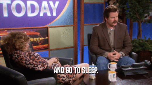 AND GO TO SLEEP.  