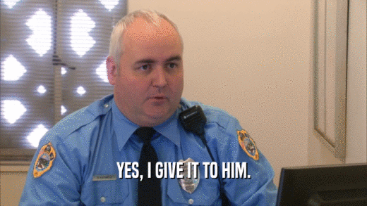 YES, I GIVE IT TO HIM.  