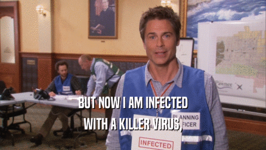 BUT NOW I AM INFECTED WITH A KILLER VIRUS, 