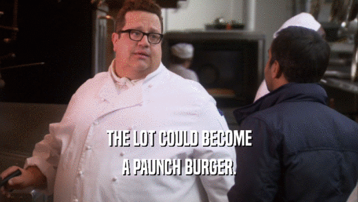 THE LOT COULD BECOME A PAUNCH BURGER. 