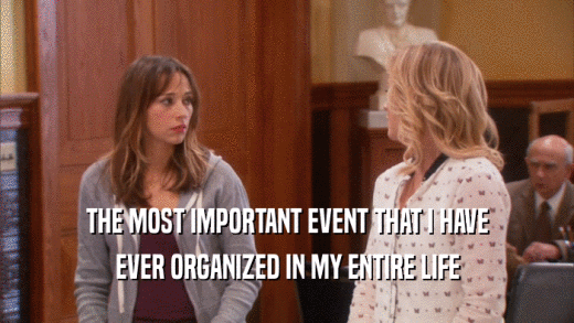 THE MOST IMPORTANT EVENT THAT I HAVE EVER ORGANIZED IN MY ENTIRE LIFE 