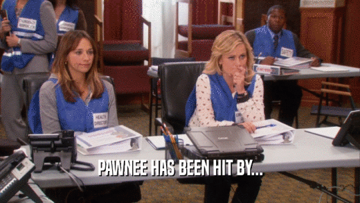PAWNEE HAS BEEN HIT BY...  