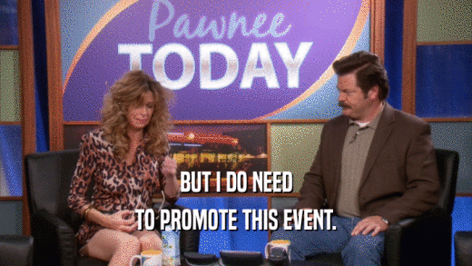 BUT I DO NEED TO PROMOTE THIS EVENT. 