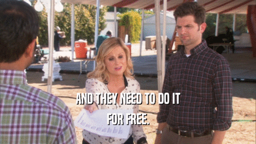 AND THEY NEED TO DO IT FOR FREE. 