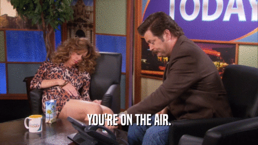 YOU'RE ON THE AIR.  