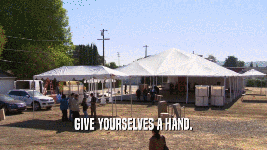 GIVE YOURSELVES A HAND.  