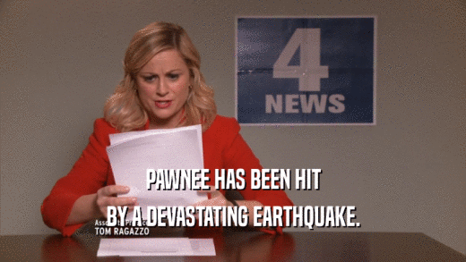 PAWNEE HAS BEEN HIT BY A DEVASTATING EARTHQUAKE. 