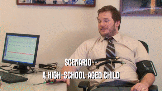 SCENARIO-- A HIGH-SCHOOL-AGED CHILD 