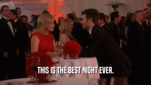 THIS IS THE BEST NIGHT EVER.  