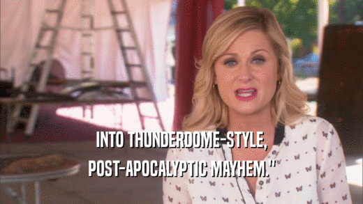 INTO THUNDERDOME-STYLE, POST-APOCALYPTIC MAYHEM.
