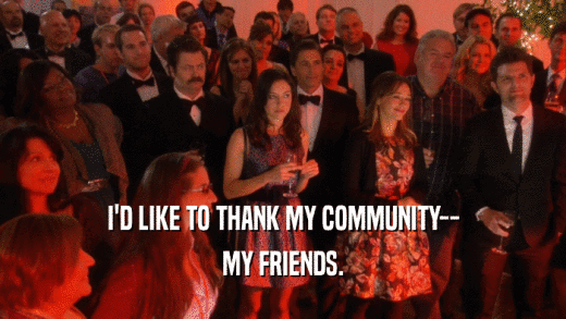 I'D LIKE TO THANK MY COMMUNITY-- MY FRIENDS. 