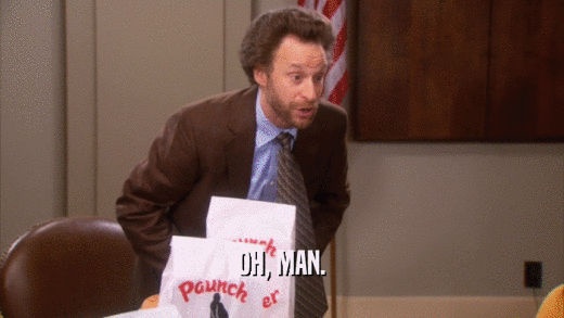 OH, MAN.  