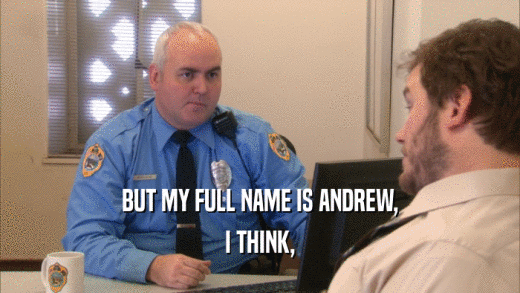 BUT MY FULL NAME IS ANDREW,
 I THINK,
 