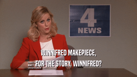 WINNIFRED MAKEPIECE, FOR THE STORY. WINNIFRED? 
