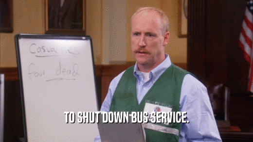 TO SHUT DOWN BUS SERVICE.  