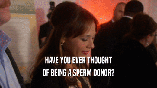 HAVE YOU EVER THOUGHT OF BEING A SPERM DONOR? 