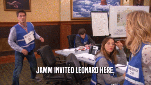 JAMM INVITED LEONARD HERE,  