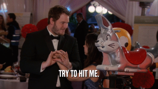 TRY TO HIT ME.  