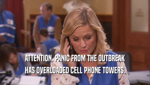 ATTENTION. PANIC FROM THE OUTBREAK HAS OVERLOADED CELL PHONE TOWERS. 