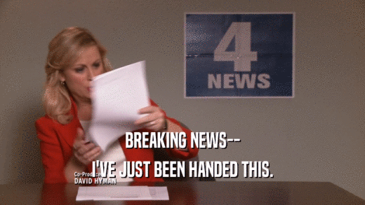 BREAKING NEWS-- I'VE JUST BEEN HANDED THIS. 