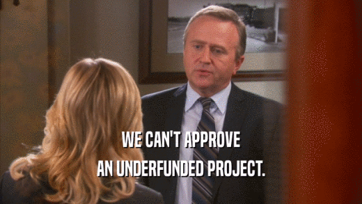 WE CAN'T APPROVE AN UNDERFUNDED PROJECT. 