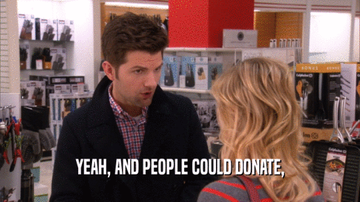 YEAH, AND PEOPLE COULD DONATE,  
