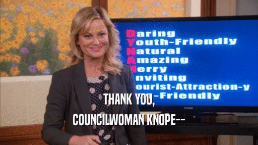 THANK YOU, COUNCILWOMAN KNOPE-- 