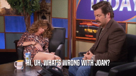 HI, UH, WHAT'S WRONG WITH JOAN?  