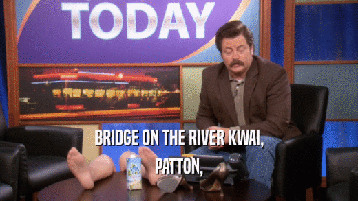 BRIDGE ON THE RIVER KWAI, PATTON, 