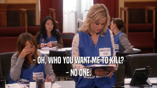 - OH, WHO YOU WANT ME TO KILL? - NO ONE. 