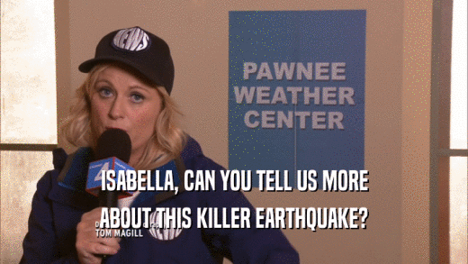 ISABELLA, CAN YOU TELL US MORE ABOUT THIS KILLER EARTHQUAKE? 