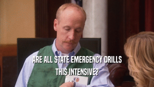 ARE ALL STATE EMERGENCY DRILLS THIS INTENSIVE? 