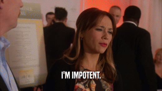 I'M IMPOTENT.  