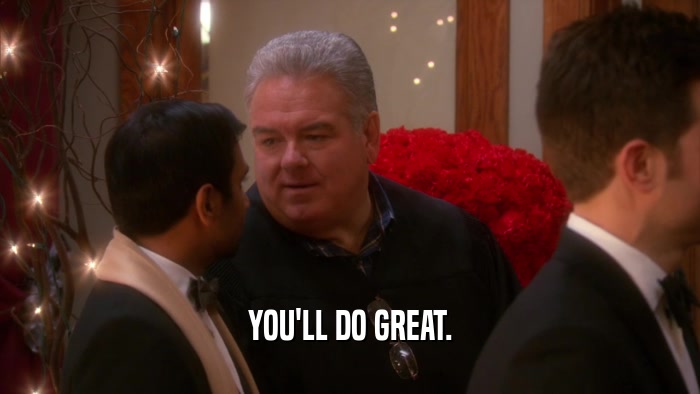 YOU'LL DO GREAT.  
