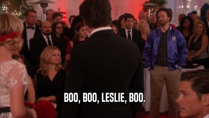 BOO, BOO, LESLIE, BOO.  