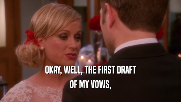 OKAY, WELL, THE FIRST DRAFT OF MY VOWS, 
