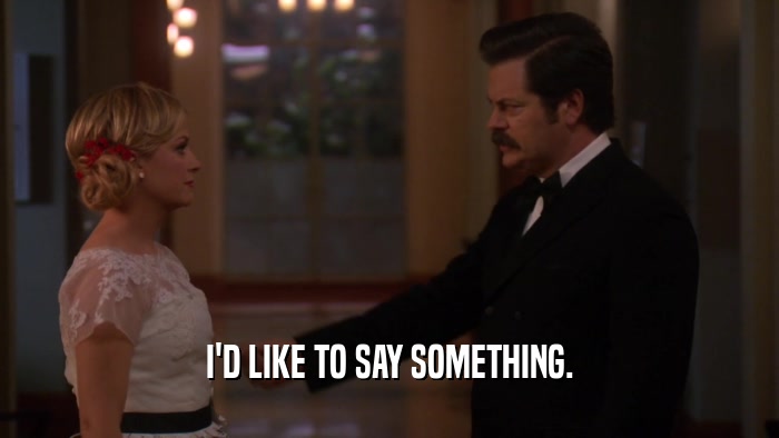 I'D LIKE TO SAY SOMETHING.  