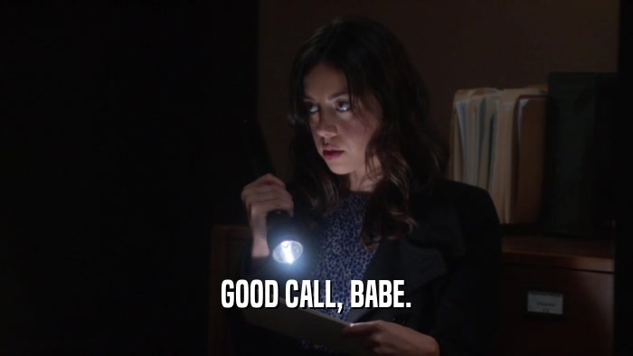 GOOD CALL, BABE.  