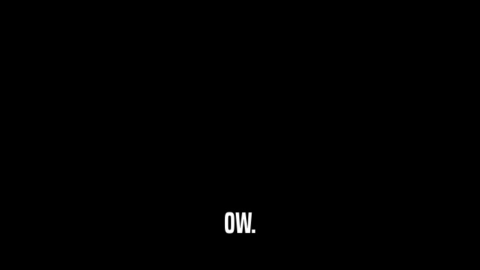 OW.  
