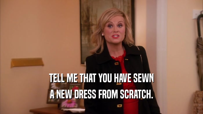 TELL ME THAT YOU HAVE SEWN A NEW DRESS FROM SCRATCH. 