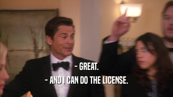 - GREAT. - AND I CAN DO THE LICENSE. 