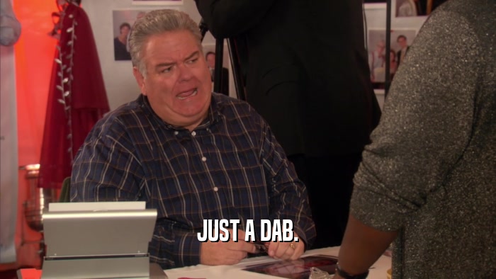 JUST A DAB.  